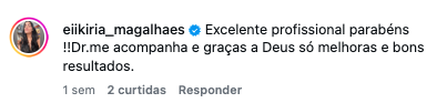 Comentário original de eiikiria_magalhaes no Instagram: Excelente profissional parabéns !!Dr.me acompanha e graças a Deus só melhoras e bons resultados.